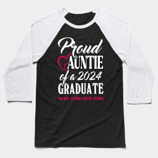 Proud Auntie Of A 2024 Graduate Not Crying Funny Graduation Baseball T-Shirt